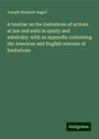 Joseph Kinnicut Angell: A treatise on the limitations of actions at law and suits in epuity and admiralty: with an appendix containing the American and English statutes of limitations, Buch