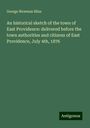 George Newman Bliss: An historical sketch of the town of East Providence: delivered before the town authorities and citizens of East Providence, July 4th, 1876, Buch