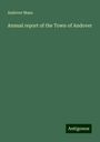 Andover Mass.: Mass., A: Annual report of the Town of Andover, Buch