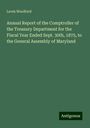 Levin Woolford: Annual Report of the Comptroller of the Treasury Department for the Fiscal Year Ended Sept. 30th, 1875, to the General Assembly of Maryland, Buch