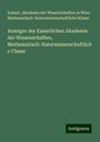 Kaiserl. Akademie der Wissenschaften in Wien Mathematisch-Naturwissenschaftliche Klasse: Anzeiger der Kaiserlichen Akademie der Wissenschaften, Mathematisch-Naturwissenschaftliche Classe, Buch