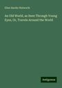 Ellen Hardin Walworth: An Old World, as Seen Through Young Eyes, Or, Travels Around the World, Buch