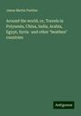 James Martin Peebles: Around the world, or, Travels in Polynesia, China, India, Arabia, Egypt, Syria: and other "heathen" countries, Buch