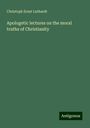 Christoph Ernst Luthardt: Apologetic lectures on the moral truths of Christianity, Buch