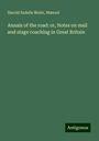 Harold Esdaile Malet: Annals of the road: or, Notes on mail and stage coaching in Great Britain, Buch