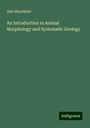 Alex Macalister: An Introduction to Animal Morphology and Systematic Zoology, Buch