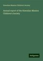 Hawaiian Mission Children'S Society: Annual report of the Hawaiian Mission Children's Society, Buch