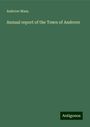 Andover Mass.: Mass., A: Annual report of the Town of Andover, Buch