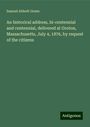 Samuel Abbott Green: An historical address, bi-centennial and centennial, delivered at Groton, Massachusetts, July 4, 1876, by request of the citizens, Buch