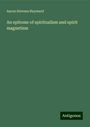 Aaron Stevens Hayward: An epitome of spiritualism and spirit magnetism, Buch