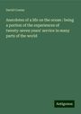 David Cowan: Anecdotes of a life on the ocean : being a portion of the experiences of twenty-seven years' service in many parts of the world, Buch