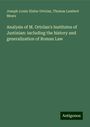 Joseph-Louis-Elzéar Ortolan: Analysis of M. Ortolan's Institutes of Justinian: including the history and generalization of Roman Law, Buch