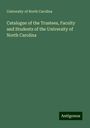 University Of North Carolina: Catalogue of the Trustees, Faculty and Students of the University of North Carolina, Buch