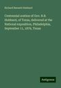 Richard Bennett Hubbard: Centennial oration of Gov. R.B. Hubbard, of Texas, delivered at the National exposition, Philadelphia, September 11, 1876, Texas, Buch