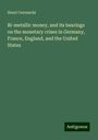 Henri Cernuschi: Bi-metallic money, and its bearings on the monetary crises in Germany, France, England, and the United States, Buch