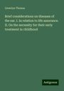 Llewelyn Thomas: Brief considerations on diseases of the ear. I. In relation to life assurance. II. On the necessity for their early treatment in childhood, Buch