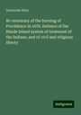 Zachariah Allen: Bi-centenary of the burning of Providence in 1676. Defence of the Rhode Island system of treatment of the Indians, and of civil and religious liberty, Buch