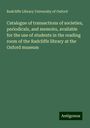 Radcliffe Library University of Oxford: Catalogue of transactions of societies, periodicals, and memoirs, available for the use of students in the reading room of the Radcliffe library at the Oxford museum, Buch