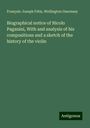 François-Joseph Fétis: Biographical notice of Nicolo Paganini, With and analysis of his compositions and a sketch of the history of the violin, Buch