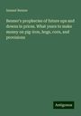 Samuel Benner: Benner's prophecies of future ups and downs in prices. What years to make money on pig-iron, hogs, corn, and provisions, Buch