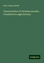 Isaac Gregory Smith: Characteristics of Christian morality. Considered in eight lectures, Buch