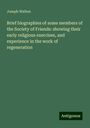 Joseph Walton: Brief biographies of some members of the Society of Friends: showing their early religious exercises, and experience in the work of regeneration, Buch