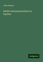 John Bethune: Baptist misrepresentations on baptism, Buch