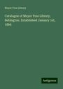 Mayer Free Library: Catalogue of Mayer Free Library, Bebington. Established January 1st, 1866, Buch