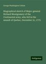 George Washington Cullum: Biographical sketch of Major-general Richard Montgomery of the Continental army, who fell in the assault of Quebec, December 31, 1775, Buch