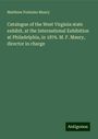 Matthew Fontaine Maury: Catalogue of the West Virginia state exhibit, at the International Exhibition at Philadelphia, in 1876. M. F. Maury, director in charge, Buch