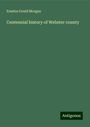 Erastus Gould Morgan: Centennial history of Webster county, Buch