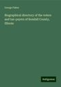 George Fisher: Biographical directory of the voters and tax-payers of Kendall County, Illinois, Buch