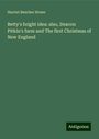 Harriet Beecher Stowe: Betty's bright idea: also, Deacon Pitkin's farm and The first Christmas of New England, Buch