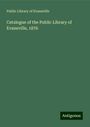 Public Library of Evansville: Evansville, P: Catalogue of the Public Library of Evansville, Buch