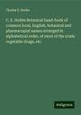 Charles E. Hobbs: C. E. Hobbs Botanical hand-book of common local, English, botanical and pharmacopial names arranged in alphabetical order, of most of the crude vegetable drugs, etc., Buch