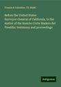 Francis Cu-Banc & Valentine.: Before the United States Surveyor-General of California, in the matter of the Rancho Corte Madero del Presidio: testimony and proceedings, Buch