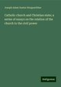 Joseph Adam Gustav Hergenröther: Catholic church and Christian state; a series of essays on the relation of the church to the civil power, Buch