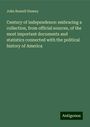 John Russell Hussey: Century of independence: embracing a collection, from official sources, of the most important documents and statistics connected with the political history of America, Buch