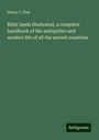 Henty C. Fish: Bible lands illustrated, a complete handbook of the antiquities and modern life of all the sacred countries, Buch