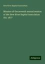 New River Baptist Association: Minutes of the seventh annual session of the New River Baptist Association Ala. 1877, Buch