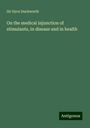 Dyce Duckworth: On the medical injunction of stimulants, in disease and in health, Buch