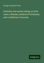 George Franklin Foote: Inebriety and opium eating: in both cases a disease; method of treatment, and conditions of success, Buch