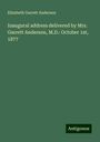 Elizabeth Garrett Anderson: Inaugural address delivered by Mrs. Garrett Anderson, M.D.: October 1st, 1877, Buch