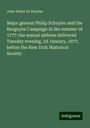 John Watts De Peyster: Major general Philip Schuyler and the Burgoyne Campaign in the summer of 1777: the annual address delivered Tuesday evening, 2d January, 1877, before the New York Historical Society, Buch