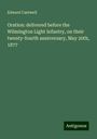 Edward Cantwell: Oration: delivered before the Wilmington Light Infantry, on their twenty-fourth anniversary, May 20th, 1877, Buch