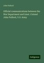 John Pulford: Official communications between the War Department and Lieut. Colonel John Pulford, U.S. Army, Buch