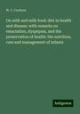 W. C. Cockson: On milk and milk food: diet in health and disease: with remarks on emaciation, dyspepsia, and the preservation of health: the nutrition, care and management of infants, Buch