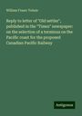 William Fraser Tolmie: Reply to letter of "Old settler", published in the "Times" newspaper: on the selection of a terminus on the Pacific coast for the proposed Canadian Pacific Railway, Buch