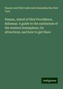 Nassau and West India mail steamship line New York: Nassau, island of New Providence, Bahamas. A guide to the sanitarium of the western hemisphere, its attractions, and how to get there, Buch