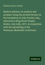 Ebenezer Evans Jenkins: Modern atheism, its position and promise: being the seventh lecture on the foundation of John Fernley, Esq., delivered in King Street Chapel, Bristol, July 24th, 1877, in connection with the assembling of the Wesleyan-Methodist Conference, Buch